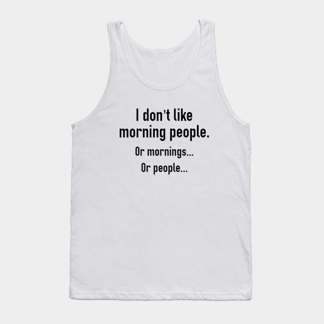 I Don't Like Morning People Tank Top by AmazingVision